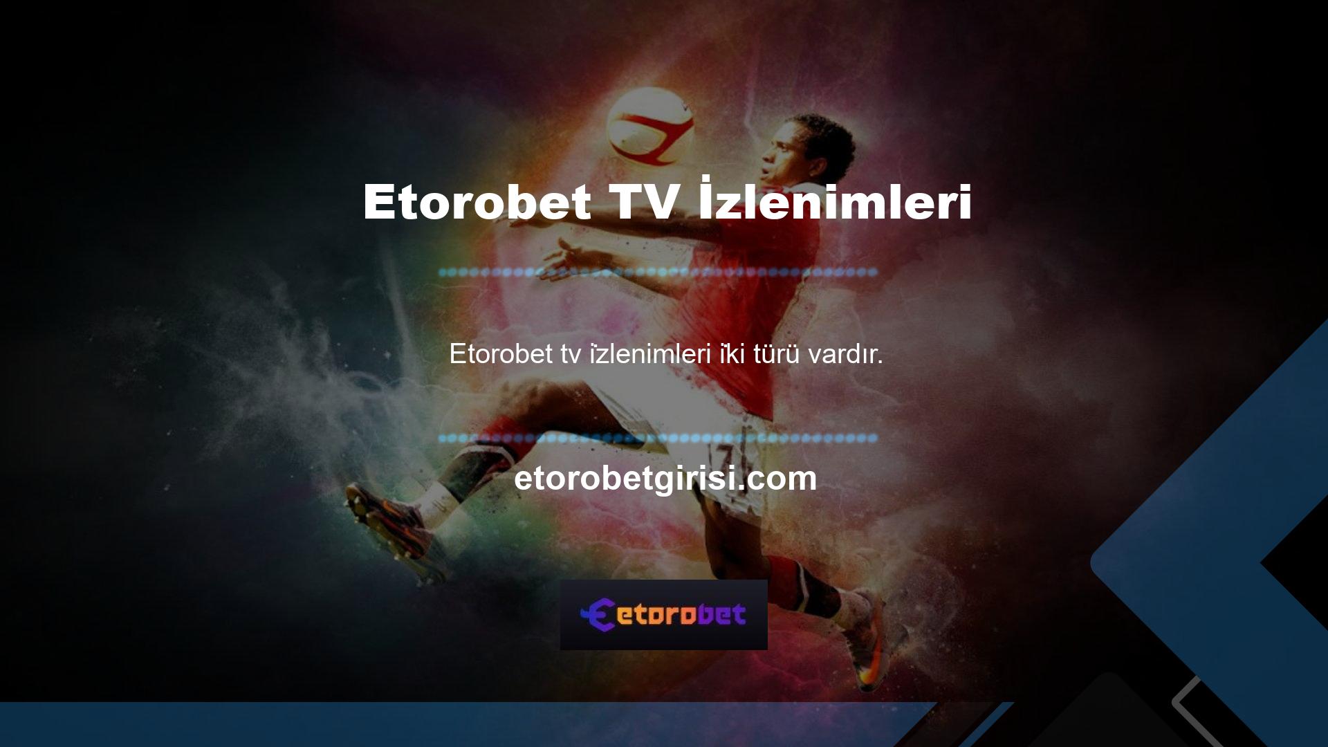 Bunun için öncelikle siteye giriş yapın ve üst kısımda bulunan Etorobet tv'ye tıklayın